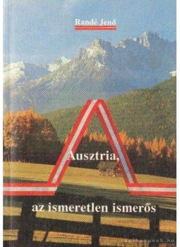 Randé Jenő - Ausztria, az ismeretlen ismerős Randé Jenő - Ausztria, az ismeretlen ismerős, Budapest 1990 antikvár könyv
