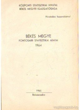  - Békés Megye fontosabb statisztikai adatai 1964, Békéscsaba 1965 antikvár könyv