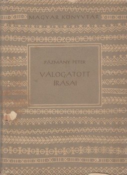 Csanádi Imre - Pázmány Péter válogatott írásai Csanádi Imre - Pázmány Péter válogatott írásai, Budapest 1957 antikvár könyv