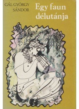 Gál György Sándor - Egy faun délutánja Gál György Sándor - Egy faun délutánja, Budapest 1974 antikvár könyv