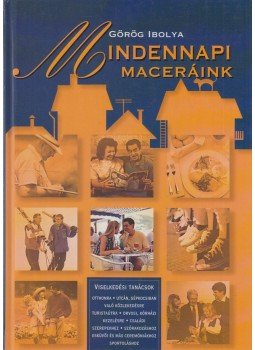 Görög Ibolya - Mindennapi maceráink Görög Ibolya - Mindennapi maceráink, Budapest 2005 antikvár könyv