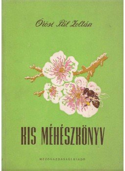 Örösi Pál Zoltán - Kis méhészkönyv Örösi Pál Zoltán - Kis méhészkönyv, Budapest 1954 antikvár könyv