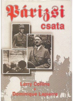 Lapierre, Dominique, Collins, Larry - Párizsi csata Lapierre, Dominique, Collins, Larry - Párizsi csata, Budapest 1996 antikvár könyv