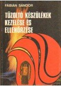 Fábián Sándor - Tűzoltó készülékek kezelése és ellenőrzése