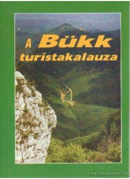 Rakaczky István (szerk.) - A Bükk turistakalauza Rakaczky István (szerk.) - A Bükk turistakalauza, Miskolc 1998 antikvár könyv