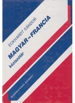 Eckhardt Sándor - Magyar-francia kéziszótár Eckhardt Sándor - Magyar-francia kéziszótár, Budapest 1991 antikvár könyv