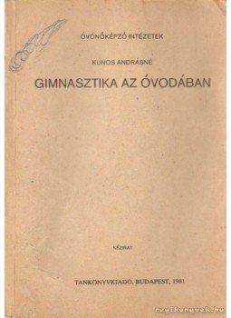 Kunos Andrásné - Gimnasztika az óvodában Kunos Andrásné - Gimnasztika az óvodában, Budapest 1981 antikvár könyv