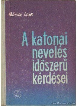 Móricz Lajos - A katonai nevelés időszerű kérdései Móricz Lajos - A katonai nevelés időszerű kérdései, Budapest 1962 antikvár könyv