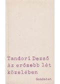 Tandori Dezső - Az erősebb lét közelében