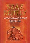 Gábor Júlia - Száz rejtély a magyar kommunizmus történetéből