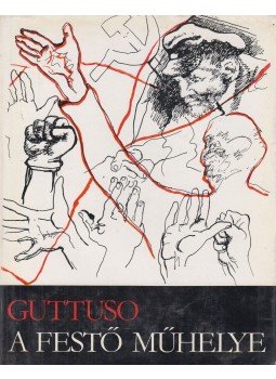 Guttuso, Renato - A festő műhelye Guttuso, Renato - A festő műhelye, Budapest 1977 antikvár könyv