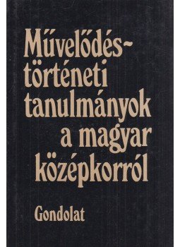 Köpeczi Béla - Művelődéstörténeti tanulmányok a magyar középkorról Köpeczi Béla - Művelődéstörténeti tanulmányok a magyar középkorról, Budapest 1986 antikvár könyv