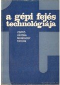 Dr. Katona Ferenc,Csiffó György dr.,Munkácsy László,Dr. Patkós István - A gépi fejés technológiája