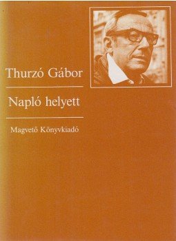 Thurzó Gábor - Napló helyett Thurzó Gábor - Napló helyett, Budapest 1984 antikvár könyv