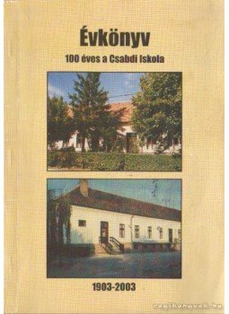 Komon Lászlóné, Keresztesi Erzsébet - Évkönyv 100 éves a Csabdi Iskola 1903-2003 Komon Lászlóné, Keresztesi Erzsébet - Évkönyv 100 éves a Csabdi Iskola 1903-2003, Csabdi 2003 antikvár könyv