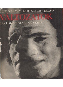Keresztury Dezső, Gink Károly - Változatok Bartók színpadi műveire I-III. Keresztury Dezső, Gink Károly - Változatok Bartók színpadi műveire I-III., Budapest 1976 antikvár könyv