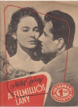 Mikes György - A félmilliós lány Mikes György - A félmilliós lány, Budapest 1957 antikvár könyv