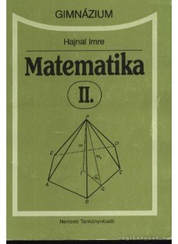 Hajnal Imre - Matematika II. - Gimnázium Hajnal Imre - Matematika II. - Gimnázium, Budapest 1989 antikvár könyv