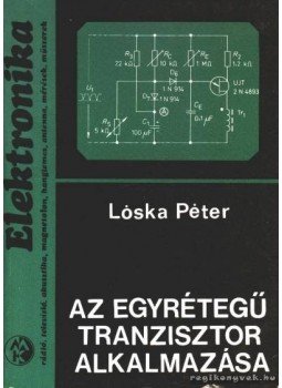 Lóska Péter - Az egyrétegű tranzisztor alkalmazása Lóska Péter - Az egyrétegű tranzisztor alkalmazása, Budapest 1979 antikvár könyv