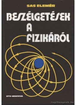 Sas Elemér - Beszélgetések a fizikáról Sas Elemér - Beszélgetések a fizikáról, Budapest 1975 antikvár könyv