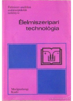 Dr. Varga János, Dr. Örsi Ferenc - Élelmiszeripari technológia Dr. Varga János, Dr. Örsi Ferenc - Élelmiszeripari technológia, Budapest 1987 antikvár könyv
