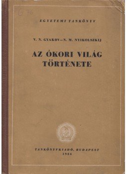 Nyikolszkij, N. M., Gyakov, V. N. - Az ókori világ története Nyikolszkij, N. M., Gyakov, V. N. - Az ókori világ története, Budapest 1954 antikvár könyv