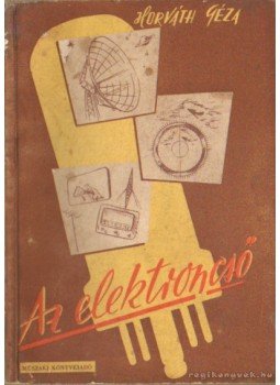 Horváth Géza - Az elektroncső Horváth Géza - Az elektroncső, Budapest 1957 antikvár könyv
