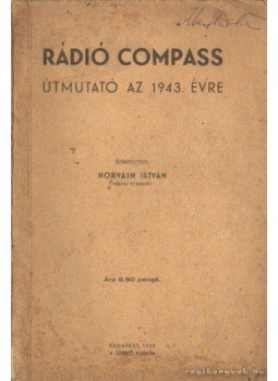 Horváth István - Rádió compass útmutató az 1943. évre Horváth István - Rádió compass útmutató az 1943. évre, Budapest 1943 antikvár könyv