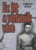 Jobbágyi Gábor - Ez itt a vértanúk vére