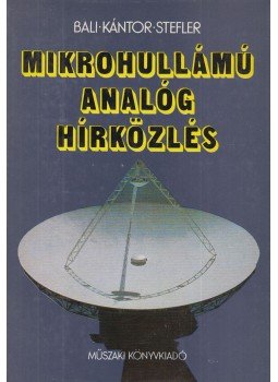 Kántor Csaba, Stefler Sándor, Báli József - Mikrohullámú analóg hírközlés, Budapest 1983 antikvár könyv