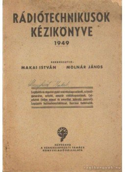 Makai István, Molnár János - Rádiótechnikusok kézikönyve Makai István, Molnár János - Rádiótechnikusok kézikönyve, Budapest 1949 antikvár könyv