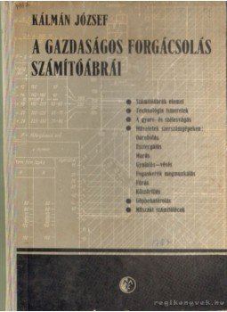Kálmán József - A gazdaságos forgácsolás számítóábrái Kálmán József - A gazdaságos forgácsolás számítóábrái, Budapest 1963 antikvár könyv