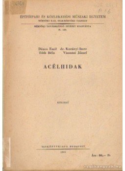 Tóth Béla, Visontai József, Dr. Korányi Imre, Dénes Emil - Acélhidak Tóth Béla, Visontai József, Dr. Korányi Imre, Dénes Emil - Acélhidak, Budapest 1965 antikvár könyv
