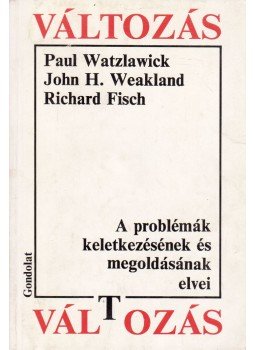 Watzlawick, Paul, Weakland, John H., Fisch, Richard - Változás Watzlawick, Paul, Weakland, John H., Fisch, Richard - Változás, Budapest 1990 antikvár könyv