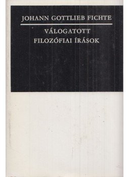Fichte, Johann Gottlieb - Válogatott filozófiai írások Fichte, Johann Gottlieb - Válogatott filozófiai írások, Budapest 1981 antikvár könyv