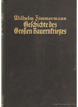 Zimmermann, Wilhelm - Geschichte des großen Bauernkrieges Zimmermann, Wilhelm - Geschichte des großen Bauernkrieges, Leipzig 1939 antikvár könyv