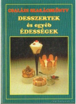 Boruzsné Jacsmenik Erika, Boruzs János - Desszertek és egyéb édességek Boruzsné Jacsmenik Erika, Boruzs János - Desszertek és egyéb édességek, Debrecen 0 antikvár könyv