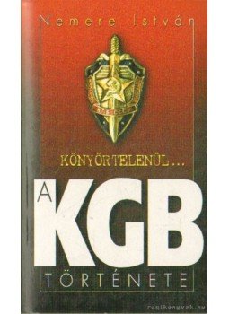 Nemere István - Könyörtelenül... a KGB története Nemere István - Könyörtelenül... a KGB története, 0 antikvár könyv