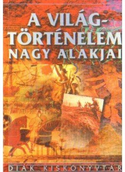 Ács Miklós - A világtörténelem nagy alakjai Ács Miklós - A világtörténelem nagy alakjai, 0 antikvár könyv