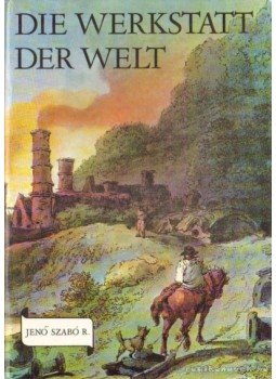 Szabó R. Jenő - Die Werkstatt der Welt Szabó R. Jenő - Die Werkstatt der Welt, Budapest 1978 antikvár könyv