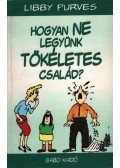 Libby Purves - Hogyan ne legyünk tökéletes család?