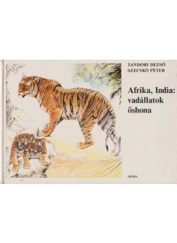 Tandori Dezső, Szecskó Péter - Afrika, India: vadállatok őshona Tandori Dezső, Szecskó Péter - Afrika, India: vadállatok őshona, Budapest 1981 antikvár könyv
