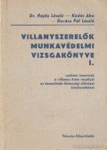 Kádár Aba,Kovács Pál László,Dr. Hajdu László - Villanyszerelők munkavédelmi vizsgakönyve I.