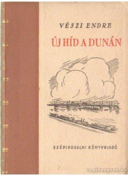 Vészi Endre - Új híd a Dunán (dedikált) Vészi Endre - Új híd a Dunán (dedikált), Budapest 1951 antikvár könyv