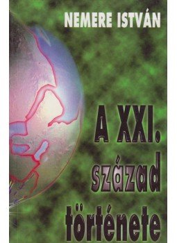 Nemere István - A XXI. század története Nemere István - A XXI. század története, 1999 antikvár könyv