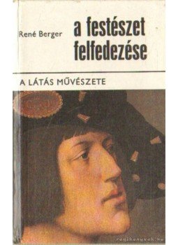 Berger, René - A festészet felfedezése I., Budapest 1977 antikvár könyv