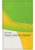 Paul Davies - Hogyan építsünk időgépet?