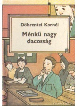 Döbrentei Kornél - Ménkű nagy dacosság Döbrentei Kornél - Ménkű nagy dacosság, 0 antikvár könyv