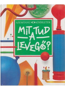 Ardley, Neil - Mit tud a levegő? Ardley, Neil - Mit tud a levegő?, Budapest 1992 antikvár könyv