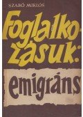Szabó Miklós - Foglalkozásuk: emigráns